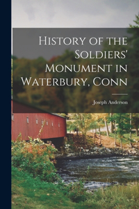 History of the Soldiers' Monument in Waterbury, Conn