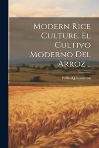 Modern Rice Culture. El Cultivo Moderno Del Arroz ..