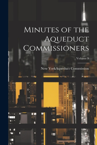 Minutes of the Aqueduct Commissioners; Volume 9