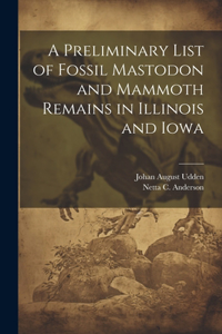 Preliminary List of Fossil Mastodon and Mammoth Remains in Illinois and Iowa