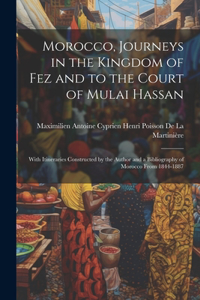 Morocco, Journeys in the Kingdom of Fez and to the Court of Mulai Hassan