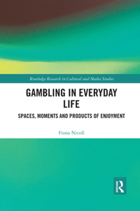 Gambling in Everyday Life: Spaces, Moments and Products of Enjoyment