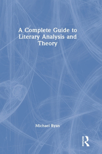 Complete Guide to Literary Analysis and Theory