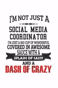 I'm Not Just A Social Media Coordinator I'm Just A Big Cup Of Wonderful Covered In Awesome Sauce With A Splash Of Sassy And A Dash Of Crazy