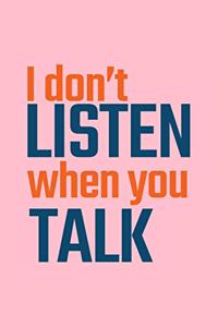 I Don't Listen When You Talk