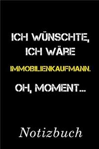 Ich Wünschte Ich Wäre Immobilienkaufmann Oh Moment Notizbuch