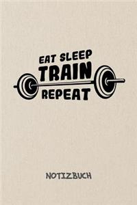 Eat Sleep Train Repeat NOTIZBUCH