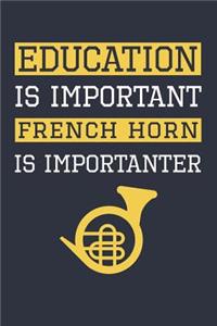 Funny French Horn Notebook - Education Is Important French Horn Is Importanter - Gift for French Horn Player - French Horn Diary