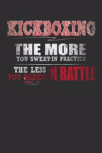 Kickboxing The More You Sweat In Practice The Less You Bleed In Battle
