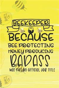 Beekeeper Because Bee Protecting Honey Producing Badass Was Not An Official Job Title