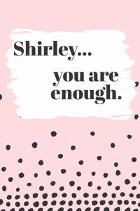 Shirley You are Enough