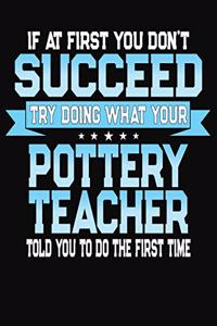 If At First You Don't Succeed Try Doing What Your Pottery Teacher Told You To Do The First Time