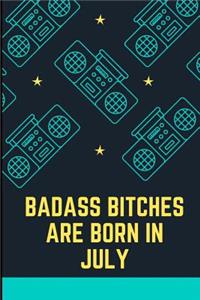 Bad Ass Bitches Are Born in July