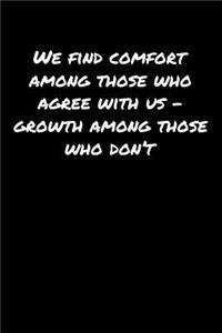 We Find Comfort Among Those Who Agree With Us � Growth Among Those Who Don't