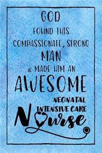 God Found this Strong Man & Made Him an Awesome Neonatal Intensive Care Nurse: Journal for Thoughts and Musings