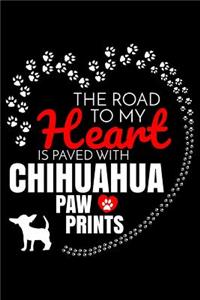 The Road To My Heart Is Paved With Chihuahua Paw Prints