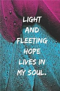 Light and fleeting hope lives in my soul.
