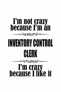 I'm Not Crazy Because I'm An Inventory Control Clerk I'm Crazy Because I like It
