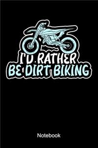 I'd Rather Be Dirt Biking Notebook