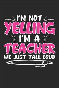 I'm not Yelling I'm a Teacher We Just Talk Loud