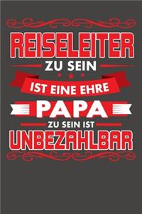 Reiseleiter Zu Sein Ist Eine Ehre - Papa Zu Sein Ist Unbezahlbar