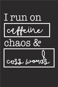 I Run on Caffeine Chaos & Cuss Words