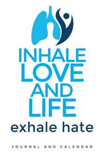 Inhale Love and Life Exhale Hate