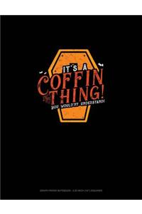 It's a Coffin Thing! You Would'nt Understand!