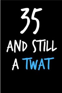 35 and Still a Twat