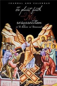 To plant faith and His resurrection is to believe in tomorrow