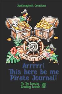 Arrrrr! This here be me Pirate Journal! Ye Be keepin' yer Grubby hands off!