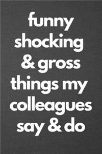 Funny Shocking & Gross Things My Colleagues Say & Do