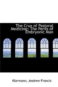 The Crux of Pastoral Medicine; The Perils of Embryonic Man