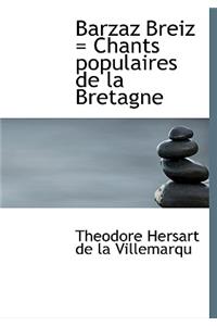 Barzaz Breiz = Chants Populaires de La Bretagne