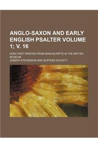 Anglo-Saxon and Early English Psalter Volume 1; V. 16; Now First Printed from Manuscripts in the British Museum