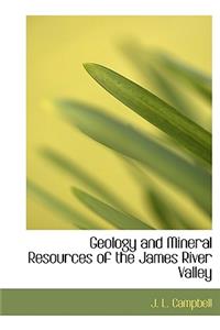 Geology and Mineral Resources of the James River Valley