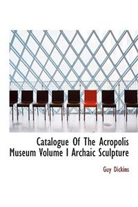 Catalogue of the Acropolis Museum Volume I Archaic Sculpture