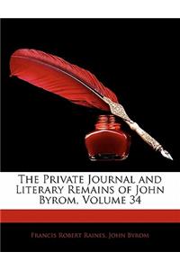 The Private Journal and Literary Remains of John Byrom, Volume 34