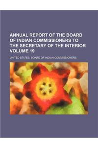 Annual Report of the Board of Indian Commissioners to the Secretary of the Interior Volume 19