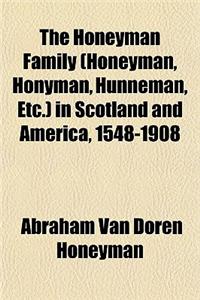 The Honeyman Family (Honeyman, Honyman, Hunneman, Etc.) in Scotland and America, 1548-1908