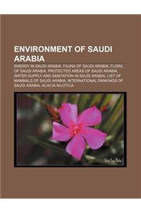Environment of Saudi Arabia: Energy in Saudi Arabia, Fauna of Saudi Arabia, Flora of Saudi Arabia, Protected Areas of Saudi Arabia