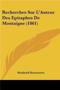 Recherches Sur L'Auteur Des Epitaphes De Montaigne (1861)