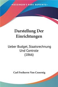 Darstellung Der Einrichtungen: Ueber Budget, Staatsrechnung Und Controle (1866)