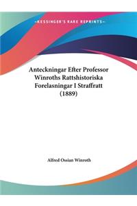 Anteckningar Efter Professor Winroths Rattshistoriska Forelasningar I Straffratt (1889)