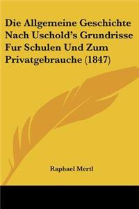 Allgemeine Geschichte Nach Uschold's Grundrisse Fur Schulen Und Zum Privatgebrauche (1847)