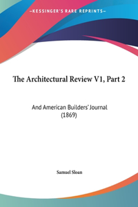 The Architectural Review V1, Part 2: And American Builders' Journal (1869)