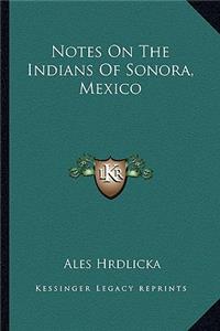 Notes On The Indians Of Sonora, Mexico