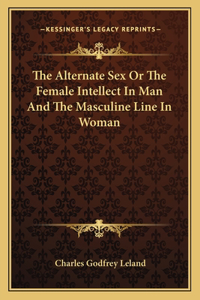 Alternate Sex or the Female Intellect in Man and the Masculine Line in Woman