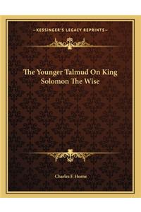 The Younger Talmud On King Solomon The Wise