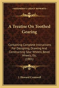 Treatise on Toothed Gearing a Treatise on Toothed Gearing